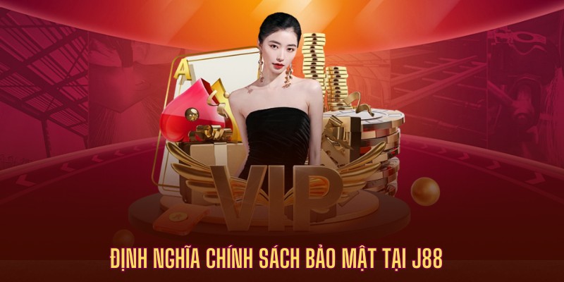 Khái niệm chính sách bảo mật tại J88