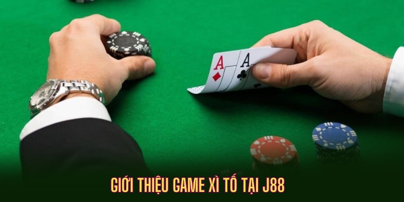 Giới thiệu game bài Xì Tố tại J88